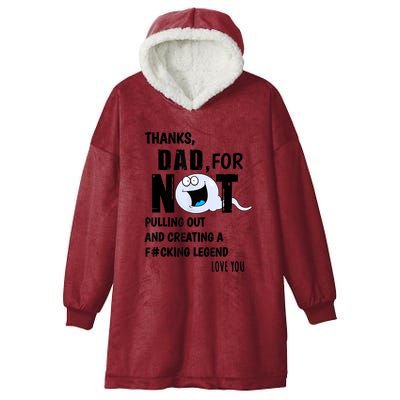 Thanks Dad For Not Pulling Out And Creating A Legend Father Hooded Wearable Blanket