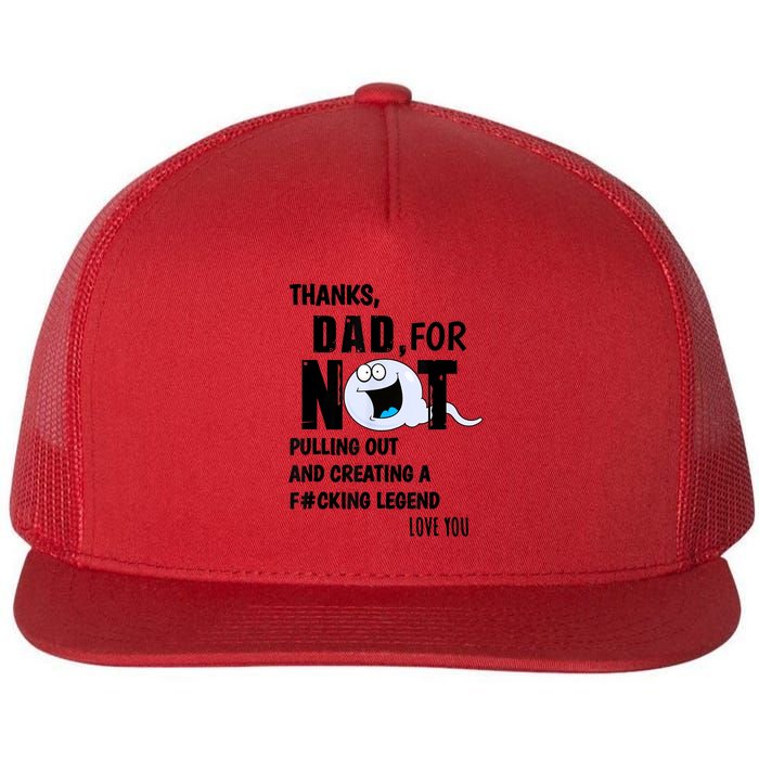 Thanks Dad For Not Pulling Out And Creating A Legend Father Flat Bill Trucker Hat
