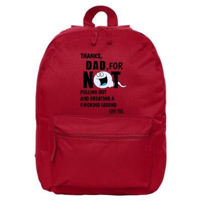 Thanks Dad For Not Pulling Out And Creating A Legend Father 16 in Basic Backpack