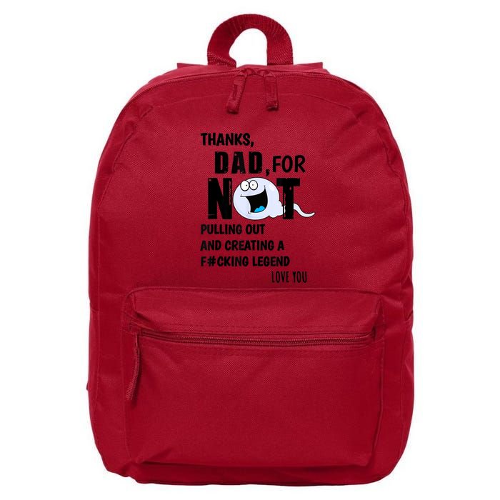 Thanks Dad For Not Pulling Out And Creating A Legend Father 16 in Basic Backpack