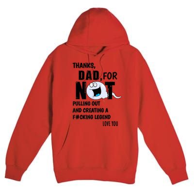Thanks Dad For Not Pulling Out And Creating A Legend Father Premium Pullover Hoodie