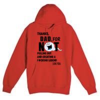 Thanks Dad For Not Pulling Out And Creating A Legend Father Premium Pullover Hoodie