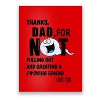 Thanks Dad For Not Pulling Out And Creating A Legend Father Poster
