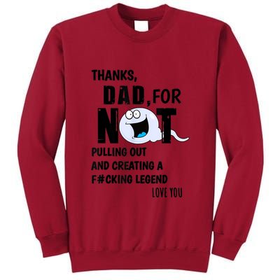 Thanks Dad For Not Pulling Out And Creating A Legend Father Tall Sweatshirt