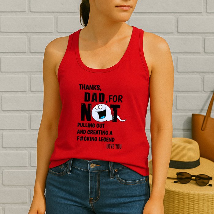 Thanks Dad For Not Pulling Out And Creating A Legend Father Womens Tank Top