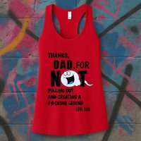Thanks Dad For Not Pulling Out And Creating A Legend Father Womens Tank Top