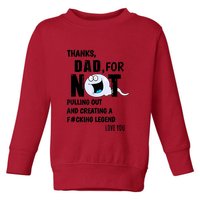 Thanks Dad For Not Pulling Out And Creating A Legend Father Toddler Sweatshirt