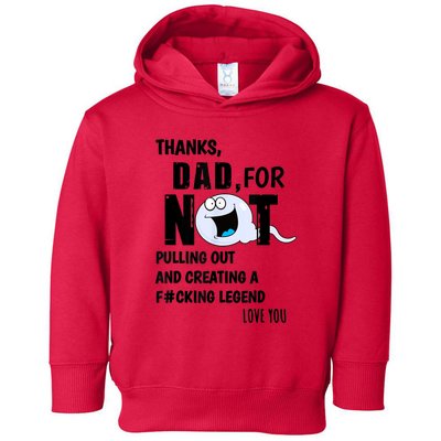 Thanks Dad For Not Pulling Out And Creating A Legend Father Toddler Hoodie