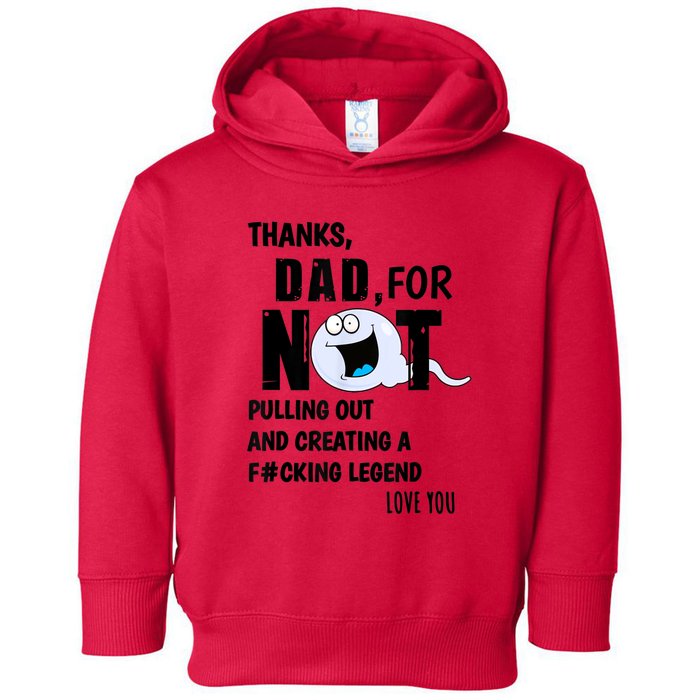 Thanks Dad For Not Pulling Out And Creating A Legend Father Toddler Hoodie