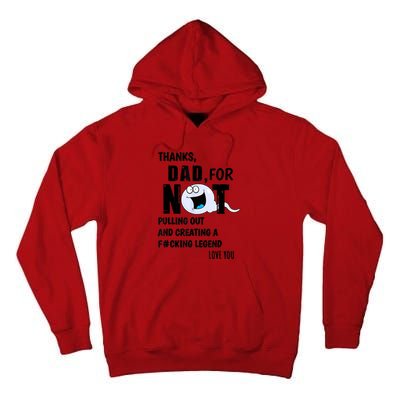 Thanks Dad For Not Pulling Out And Creating A Legend Father Tall Hoodie