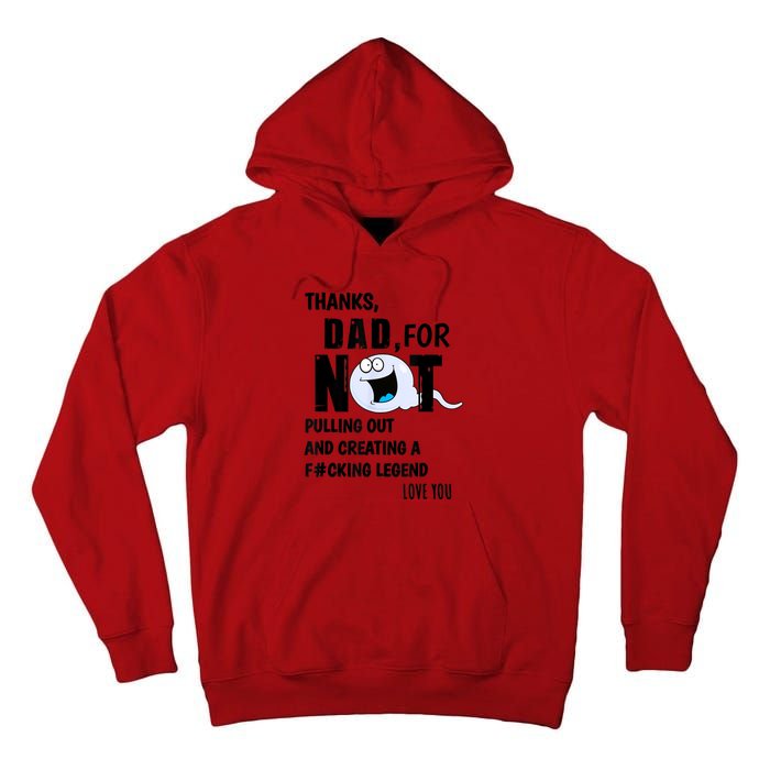 Thanks Dad For Not Pulling Out And Creating A Legend Father Tall Hoodie
