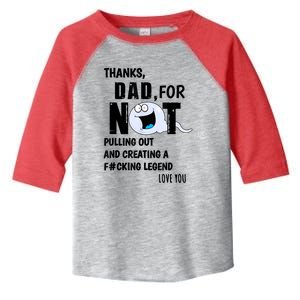 Thanks Dad For Not Pulling Out And Creating A Legend Father Toddler Fine Jersey T-Shirt