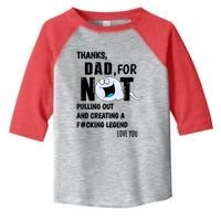 Thanks Dad For Not Pulling Out And Creating A Legend Father Toddler Fine Jersey T-Shirt
