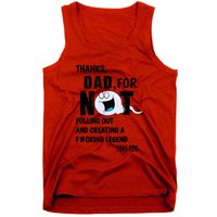 Thanks Dad For Not Pulling Out And Creating A Legend Father Tank Top