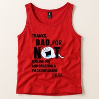 Thanks Dad For Not Pulling Out And Creating A Legend Father Tank Top