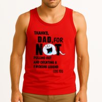 Thanks Dad For Not Pulling Out And Creating A Legend Father Tank Top