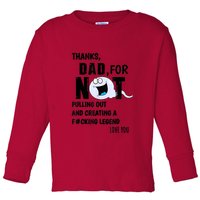 Thanks Dad For Not Pulling Out And Creating A Legend Father Toddler Long Sleeve Shirt