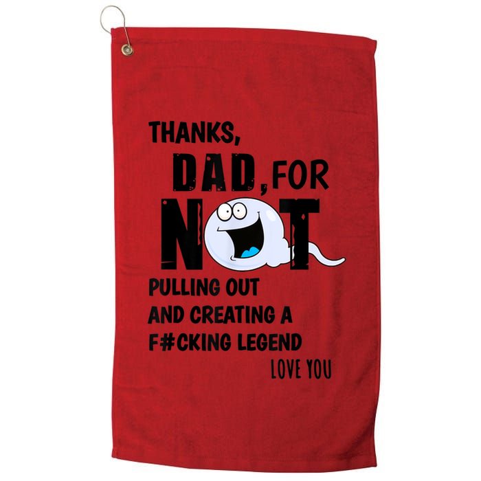 Thanks Dad For Not Pulling Out And Creating A Legend Father Golf Towel