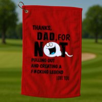 Thanks Dad For Not Pulling Out And Creating A Legend Father Golf Towel
