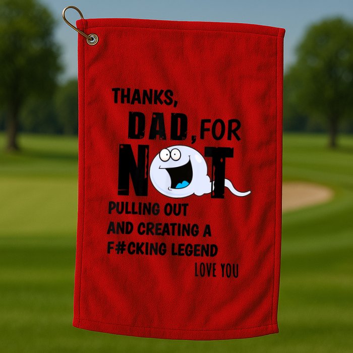Thanks Dad For Not Pulling Out And Creating A Legend Father Golf Towel