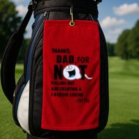 Thanks Dad For Not Pulling Out And Creating A Legend Father Golf Towel
