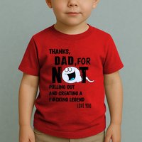 Thanks Dad For Not Pulling Out And Creating A Legend Father Toddler T-Shirt