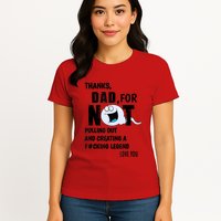 Thanks Dad For Not Pulling Out And Creating A Legend Father Womens T-Shirt