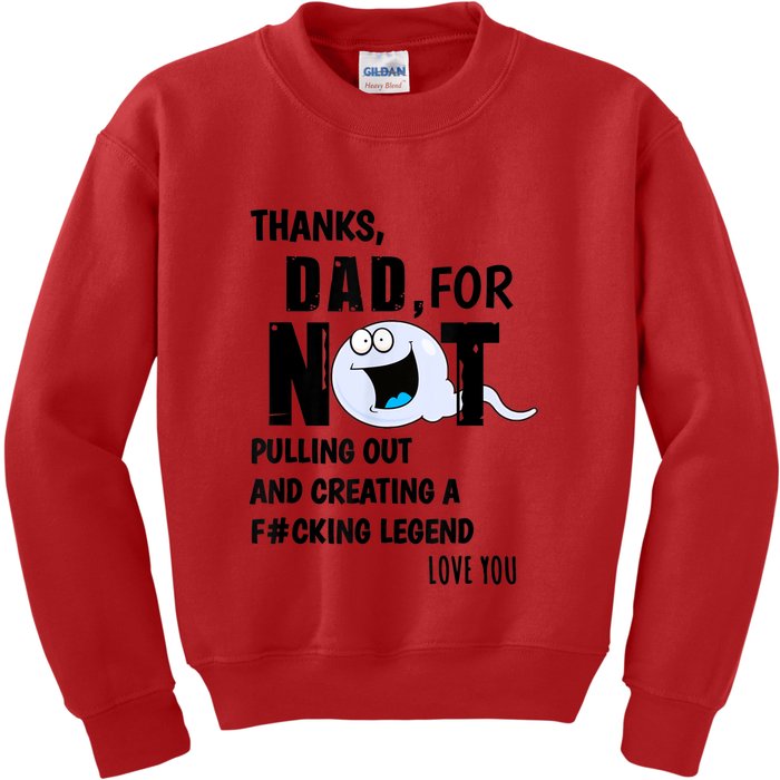 Thanks Dad For Not Pulling Out And Creating A Legend Father Kids Sweatshirt