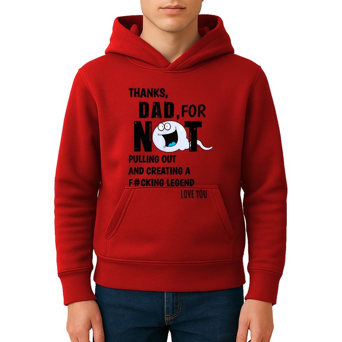 Thanks Dad For Not Pulling Out And Creating A Legend Father Kids Hoodie