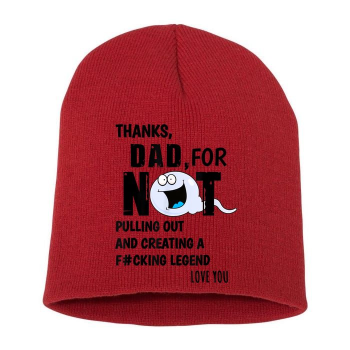 Thanks Dad For Not Pulling Out And Creating A Legend Father Short Acrylic Beanie