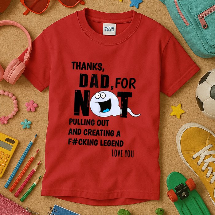 Thanks Dad For Not Pulling Out And Creating A Legend Father Kids T-Shirt