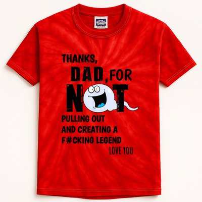 Thanks Dad For Not Pulling Out And Creating A Legend Father Kids Tie-Dye T-Shirt