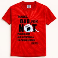 Thanks Dad For Not Pulling Out And Creating A Legend Father Kids Tie-Dye T-Shirt