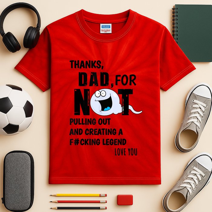 Thanks Dad For Not Pulling Out And Creating A Legend Father Kids Tie-Dye T-Shirt