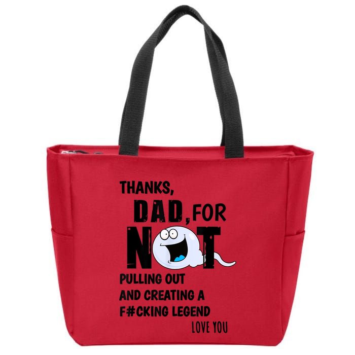 Thanks Dad For Not Pulling Out And Creating A Legend Father Zip Tote Bag