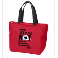 Thanks Dad For Not Pulling Out And Creating A Legend Father Zip Tote Bag