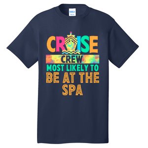 Tie Dye Funny Cruise Crew Most Likely To Be At The Spa Tall T-Shirt