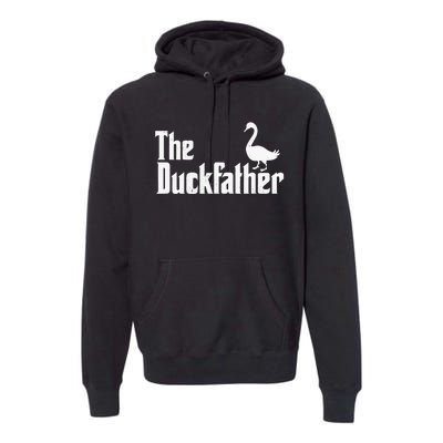 The Duck Father Duck Lover Quack Dad Fathers Day Goose Lover Premium Hoodie