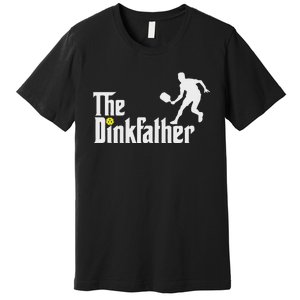 The Dink Father Pickleball Dad Funny Pickleball Premium T-Shirt