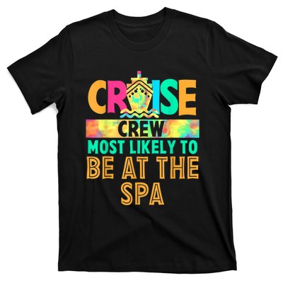 Tie Dye Funny Cruise Crew Most Likely To Be At The Spa T-Shirt