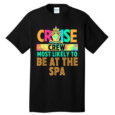 Tie Dye Funny Cruise Crew Most Likely To Be At The Spa Tall T-Shirt