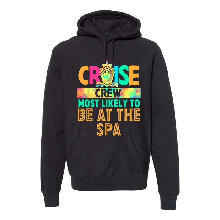 Tie Dye Funny Cruise Crew Most Likely To Be At The Spa Premium Hoodie