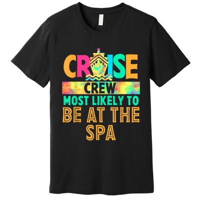 Tie Dye Funny Cruise Crew Most Likely To Be At The Spa Premium T-Shirt