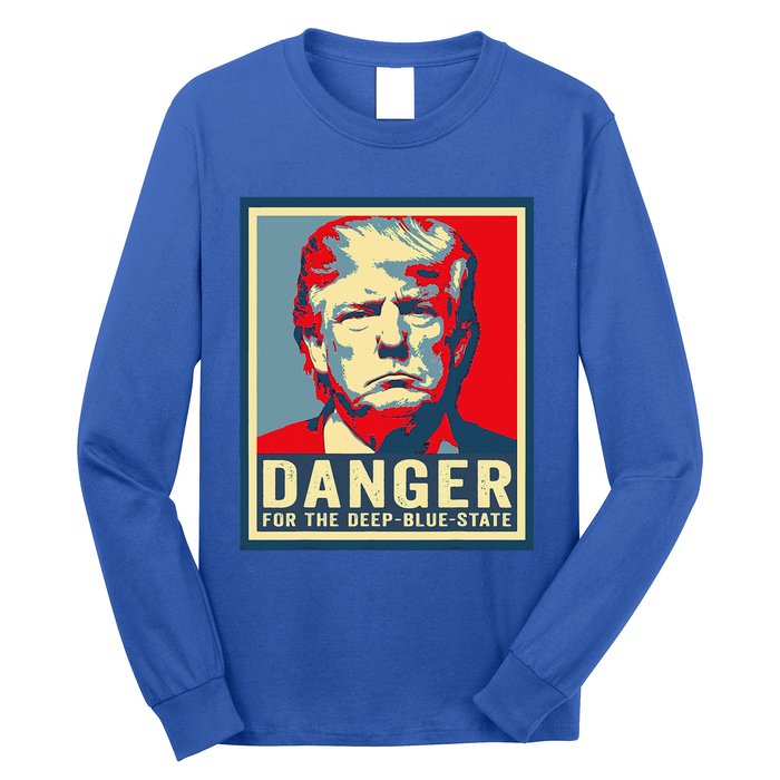 Trump Danger For The Deepbluestate Long Sleeve Shirt