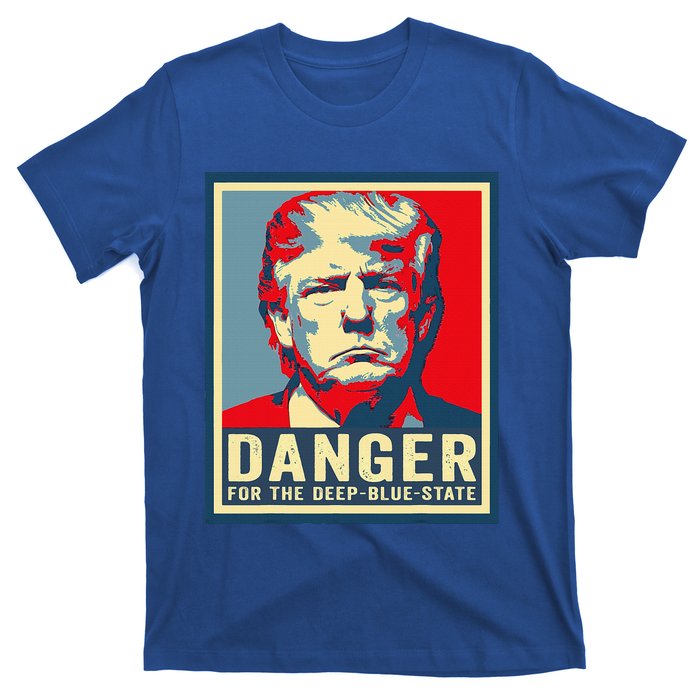 Trump Danger For The Deepbluestate T-Shirt