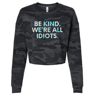 Tie Dye Funny Inspirational Quote, Be Kind. We're All Idiots Cropped Pullover Crew