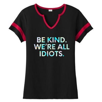 Tie Dye Funny Inspirational Quote, Be Kind. We're All Idiots Ladies Halftime Notch Neck Tee