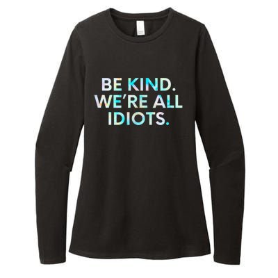 Tie Dye Funny Inspirational Quote, Be Kind. We're All Idiots Womens CVC Long Sleeve Shirt