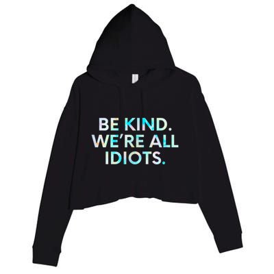 Tie Dye Funny Inspirational Quote, Be Kind. We're All Idiots Crop Fleece Hoodie