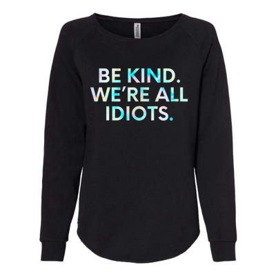 Tie Dye Funny Inspirational Quote, Be Kind. We're All Idiots Womens California Wash Sweatshirt